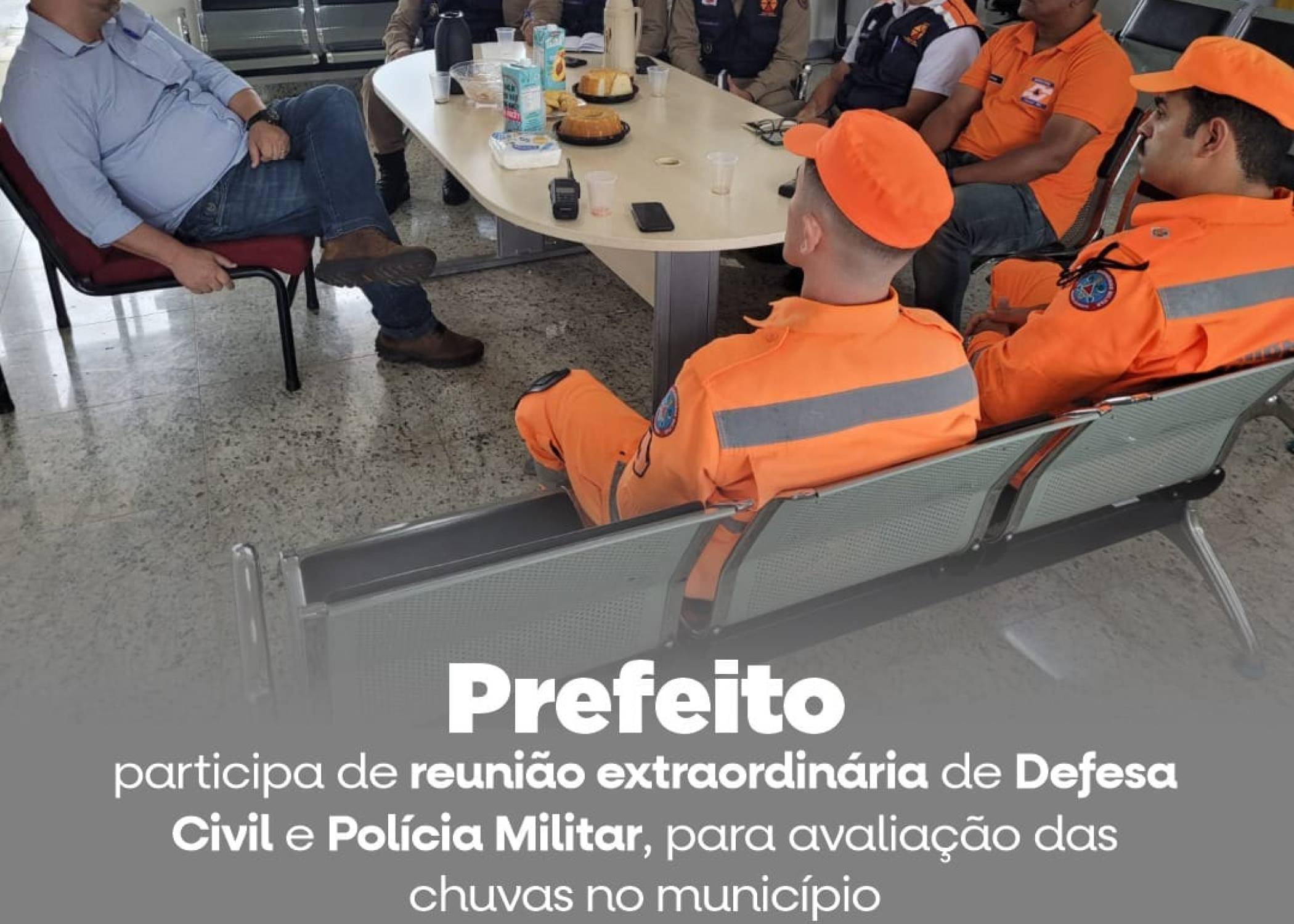 PREFEITO  PARTICIPA DE REUNIÃO EXTRAORDINARIA COM DEFESA CIVIL E POLÍCIA MILITAR, PARA AVALIAÇÃO DAS CHUVAS NO MUNICÍPIO